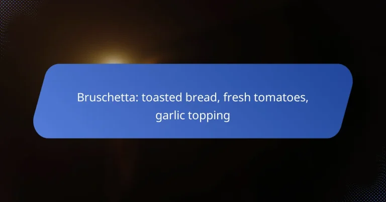 Bruschetta: toasted bread, fresh tomatoes, garlic topping