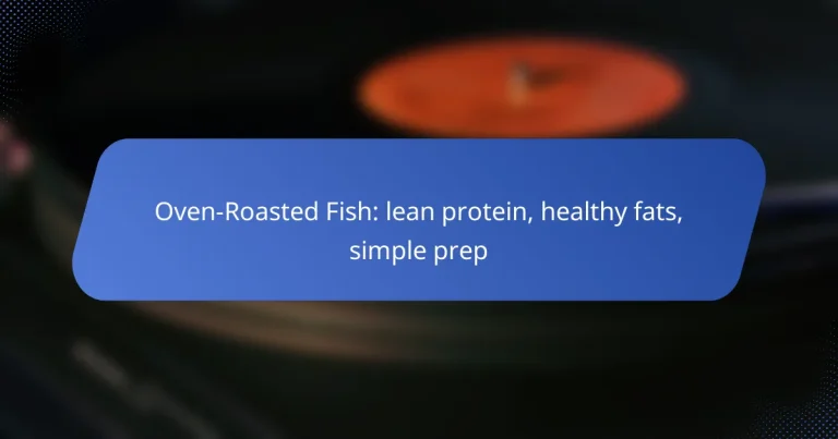 Oven-Roasted Fish: lean protein, healthy fats, simple prep