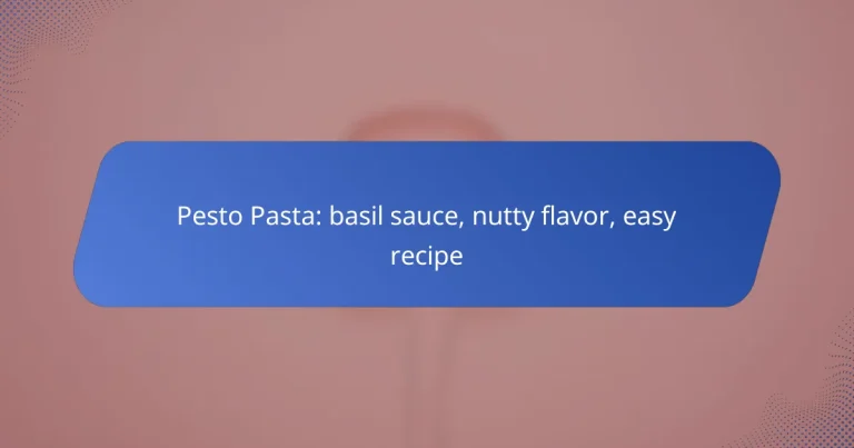 Pesto Pasta: basil sauce, nutty flavor, easy recipe