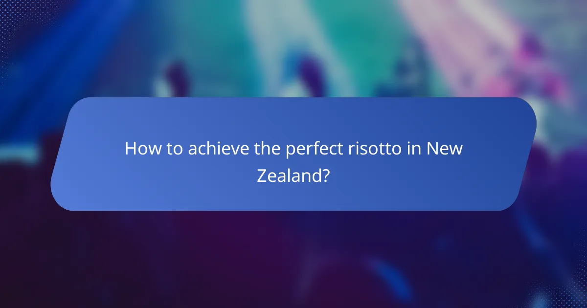 How to achieve the perfect risotto in New Zealand?