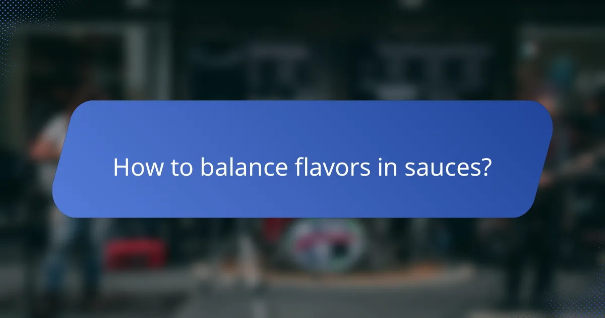 How to balance flavors in sauces?
