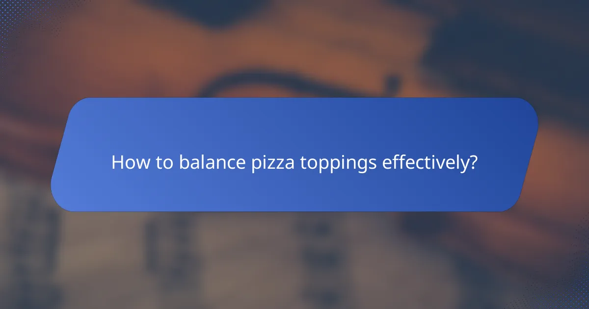How to balance pizza toppings effectively?