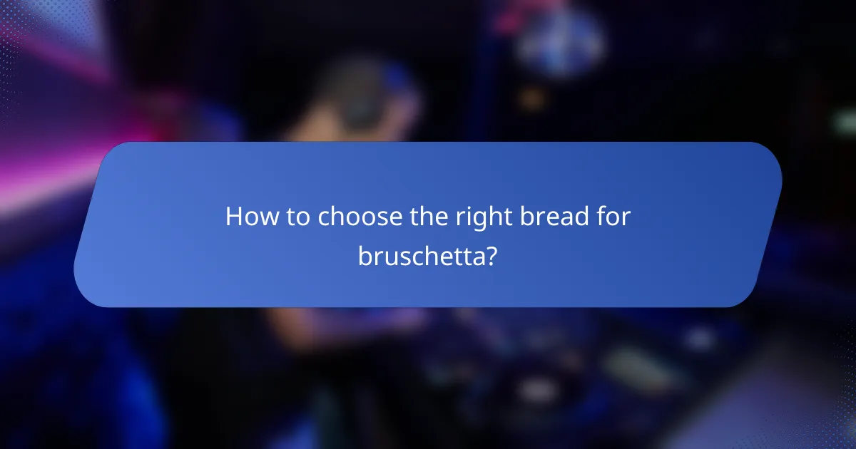 How to choose the right bread for bruschetta?
