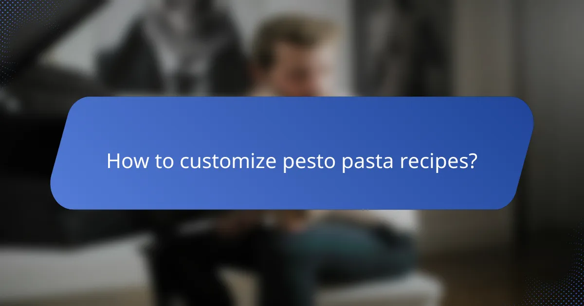 How to customize pesto pasta recipes?