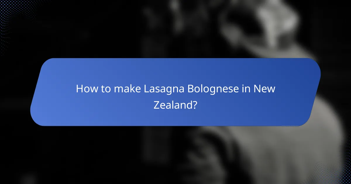 How to make Lasagna Bolognese in New Zealand?