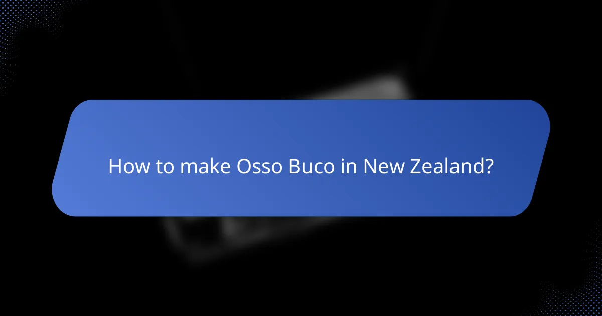 How to make Osso Buco in New Zealand?