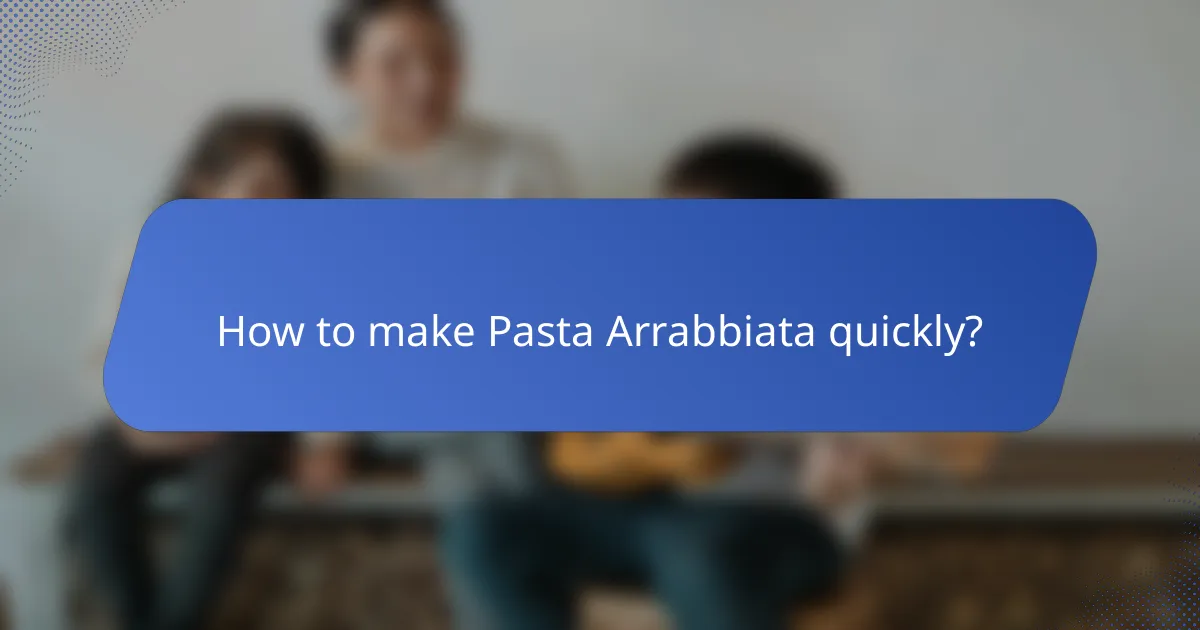 How to make Pasta Arrabbiata quickly?