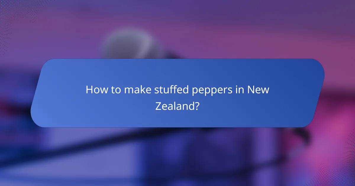 How to make stuffed peppers in New Zealand?