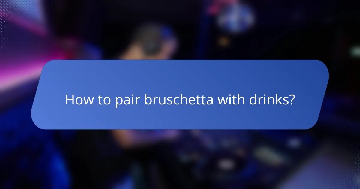 How to pair bruschetta with drinks?