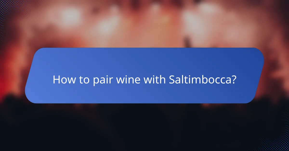 How to pair wine with Saltimbocca?