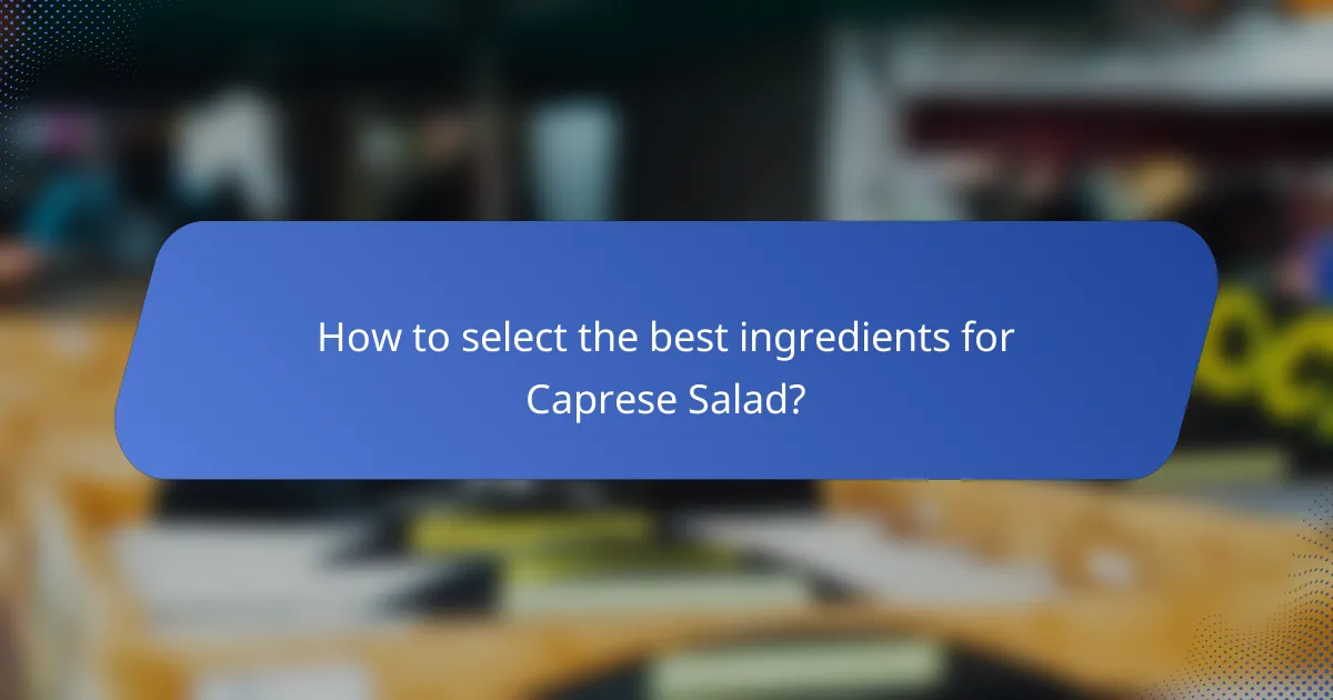 How to select the best ingredients for Caprese Salad?