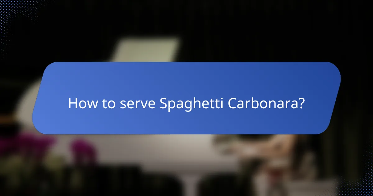 How to serve Spaghetti Carbonara?