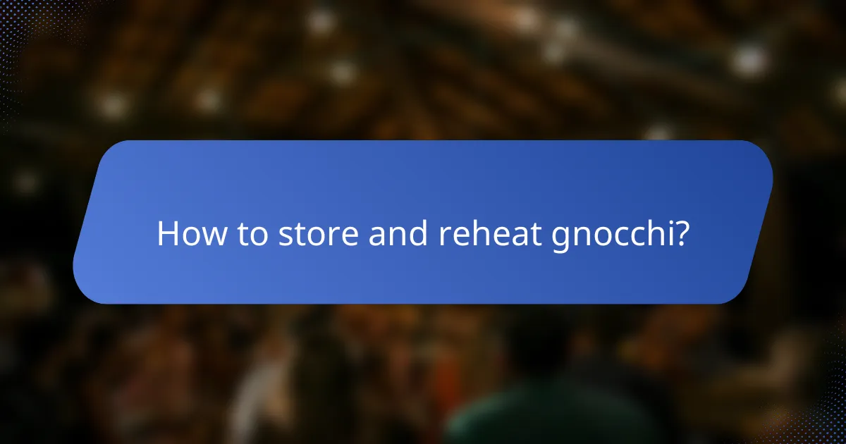 How to store and reheat gnocchi?