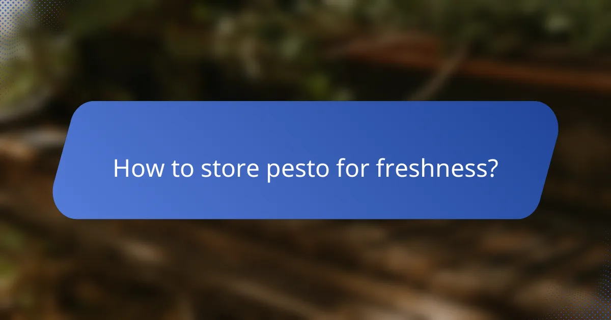 How to store pesto for freshness?