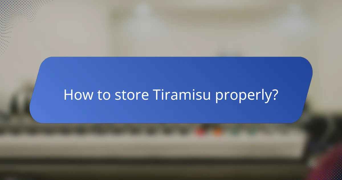 How to store Tiramisu properly?