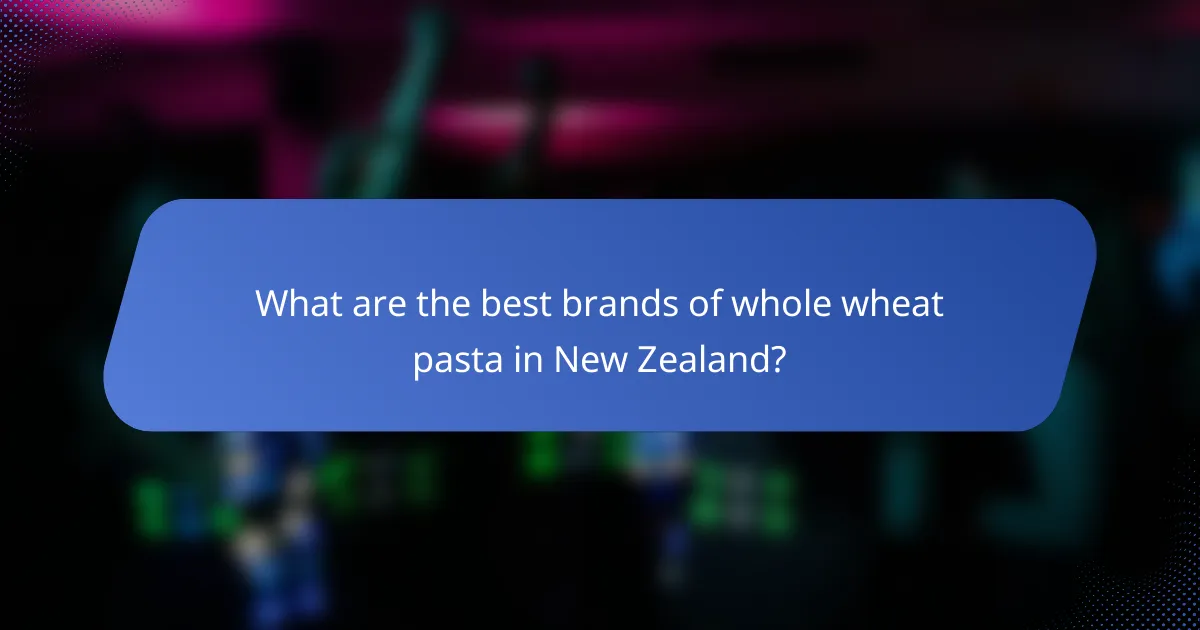 What are the best brands of whole wheat pasta in New Zealand?