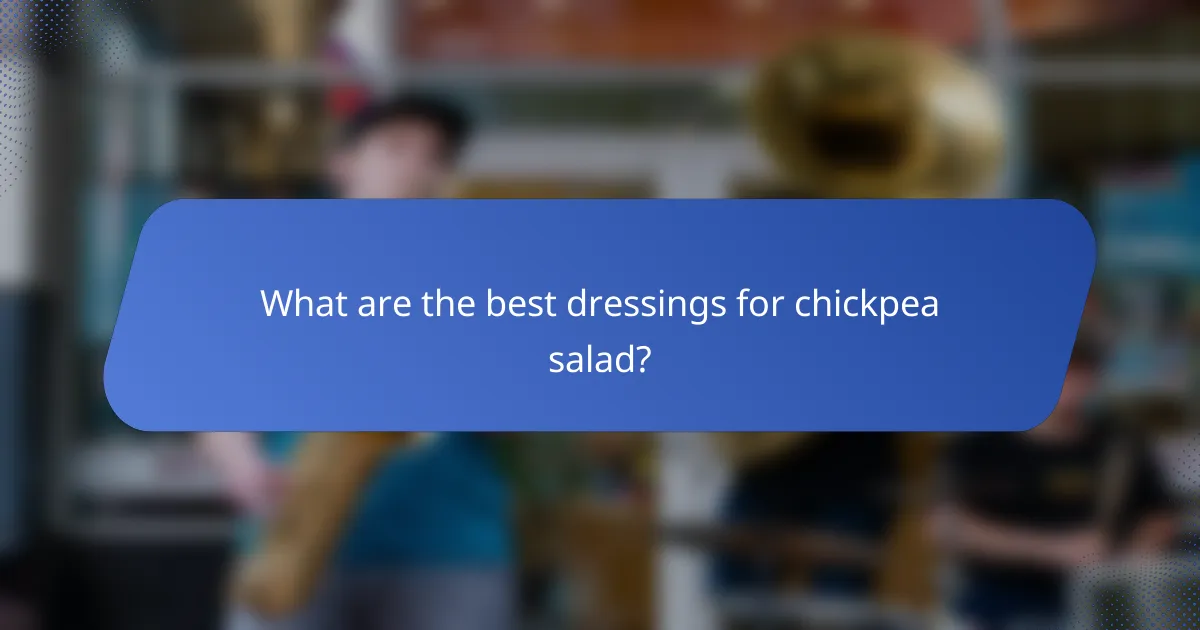 What are the best dressings for chickpea salad?
