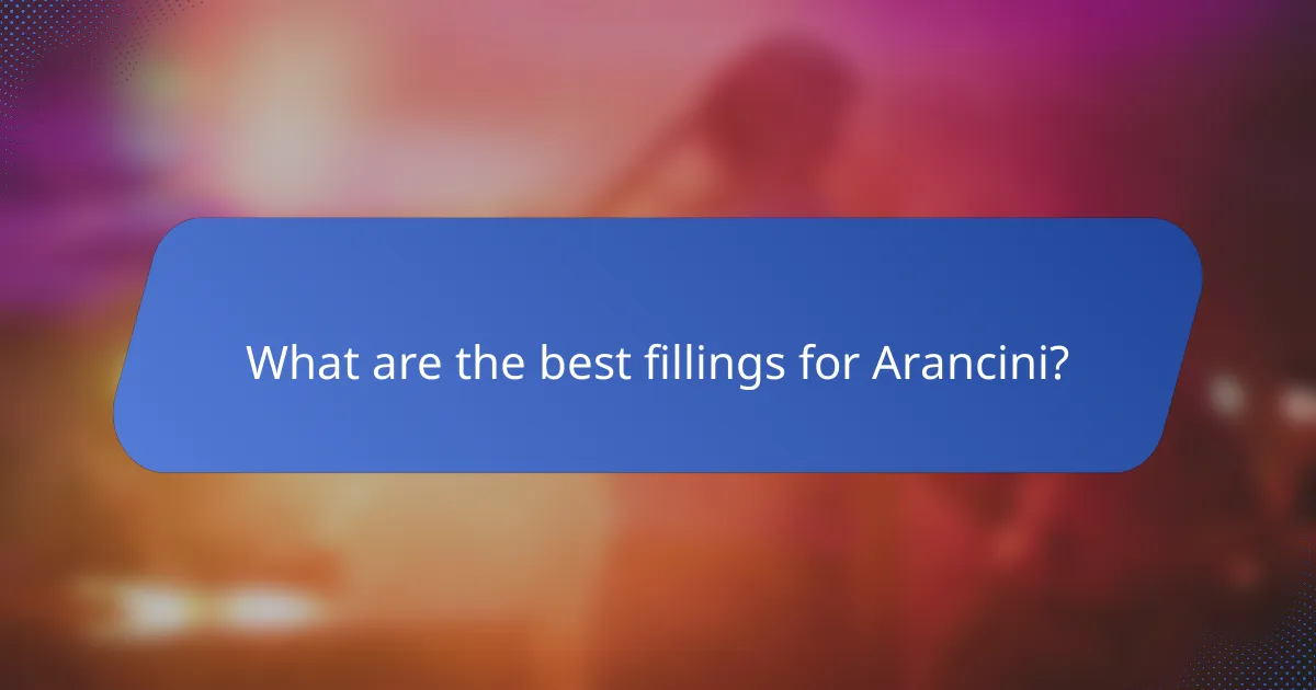 What are the best fillings for Arancini?