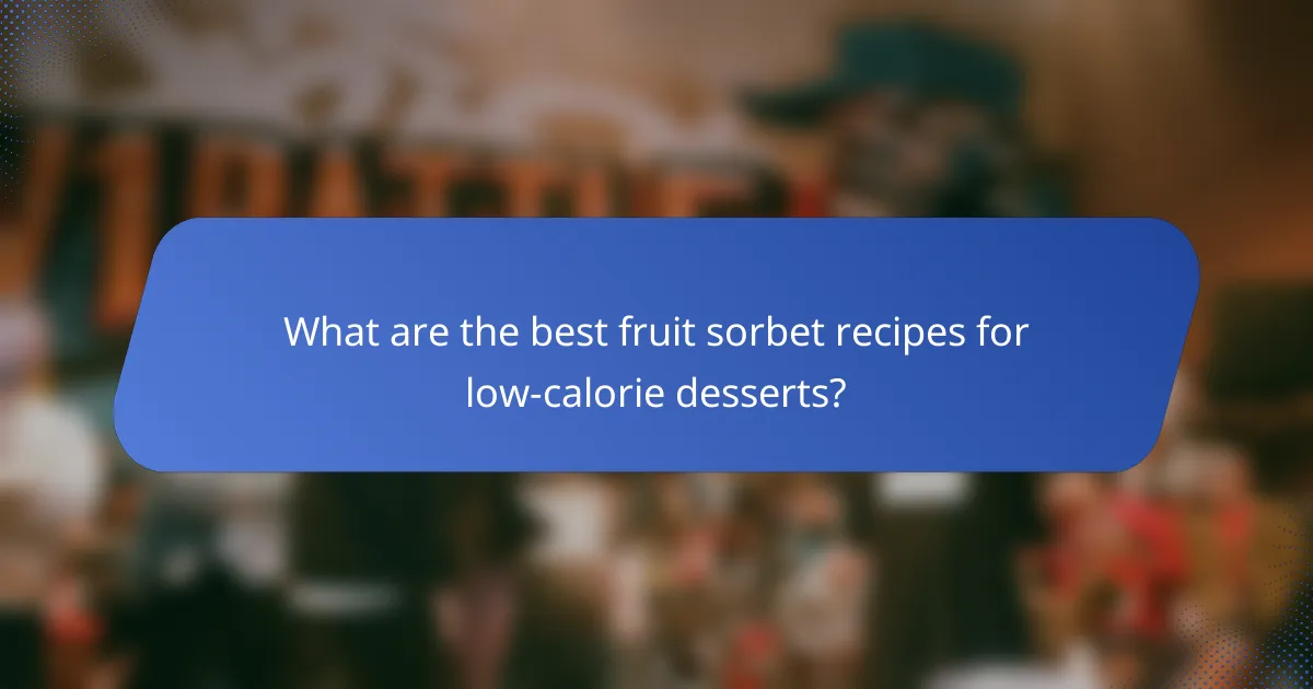 What are the best fruit sorbet recipes for low-calorie desserts?