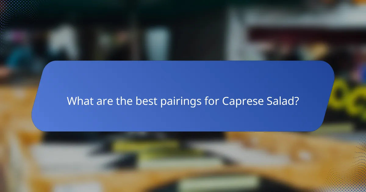What are the best pairings for Caprese Salad?