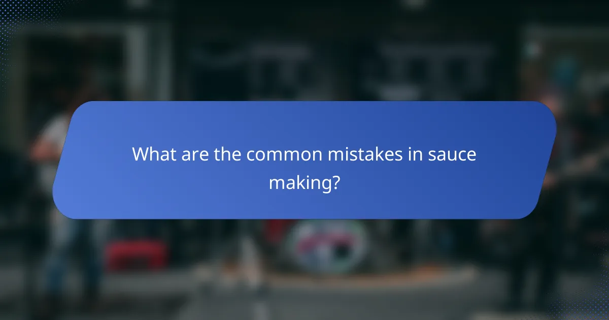 What are the common mistakes in sauce making?