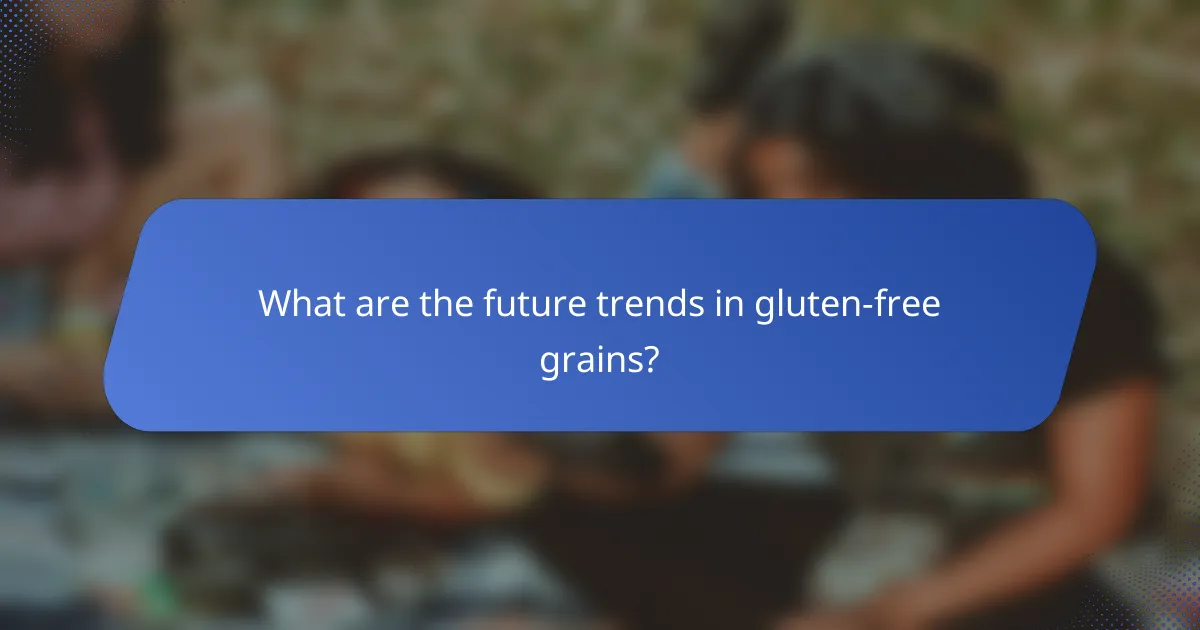 What are the future trends in gluten-free grains?