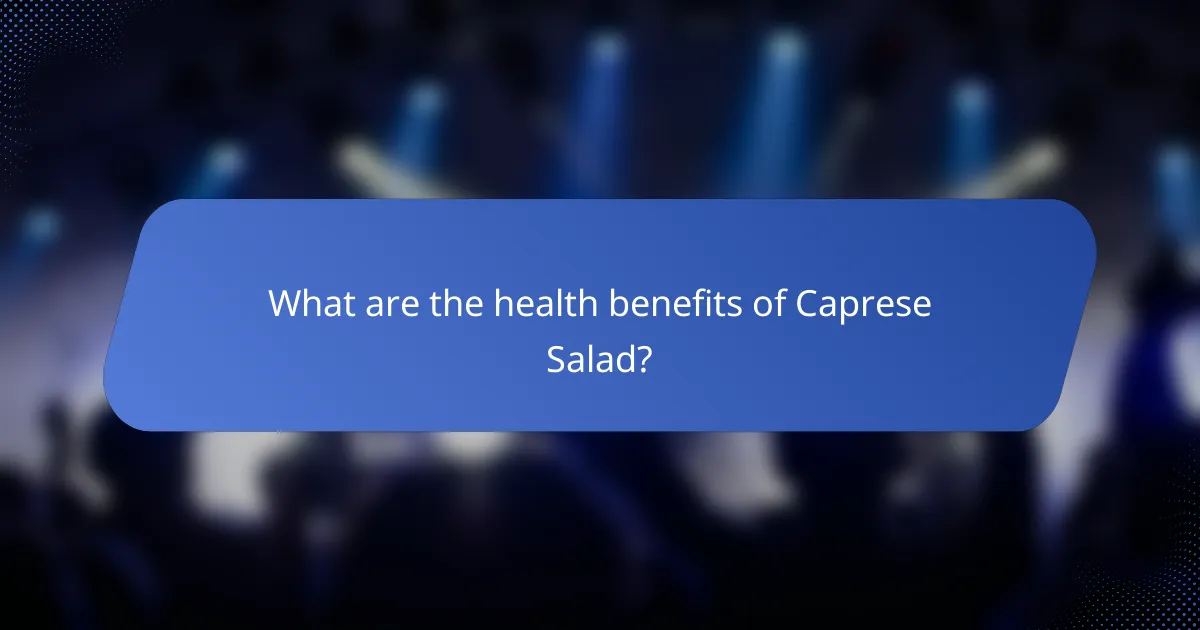 What are the health benefits of Caprese Salad?