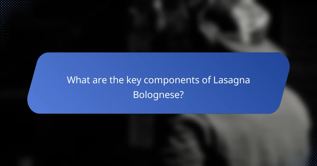What are the key components of Lasagna Bolognese?