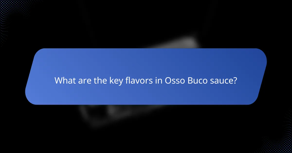 What are the key flavors in Osso Buco sauce?