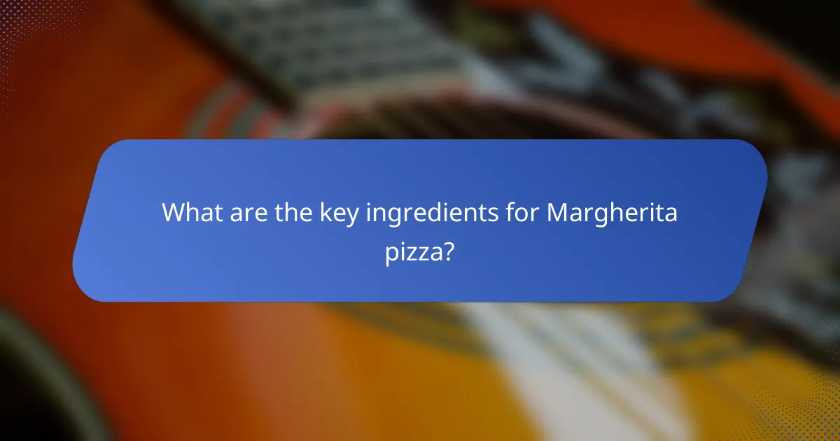 What are the key ingredients for Margherita pizza?