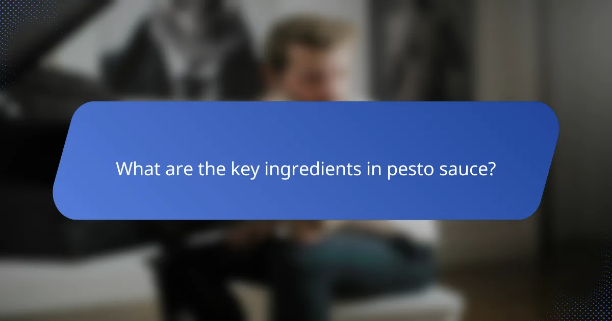 What are the key ingredients in pesto sauce?