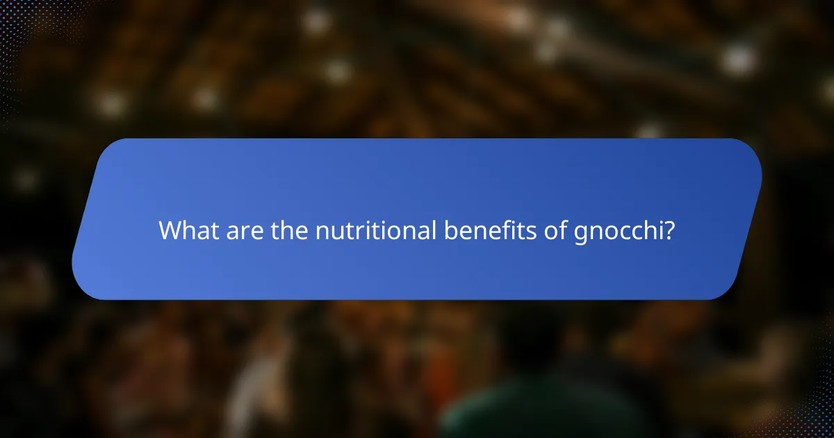 What are the nutritional benefits of gnocchi?