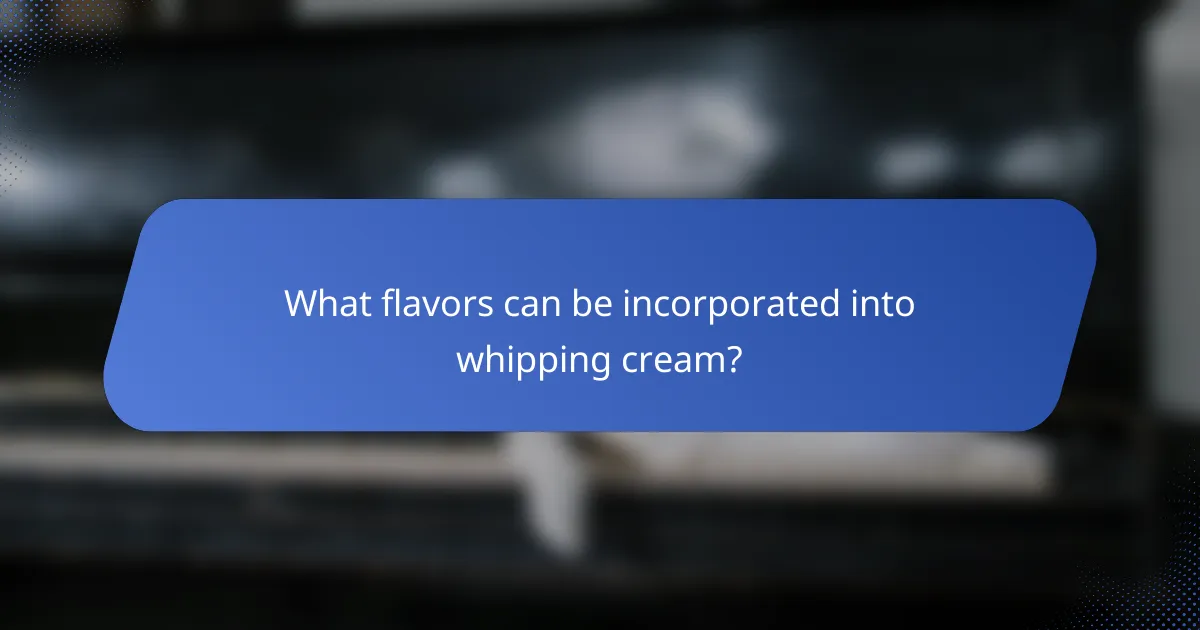 What flavors can be incorporated into whipping cream?