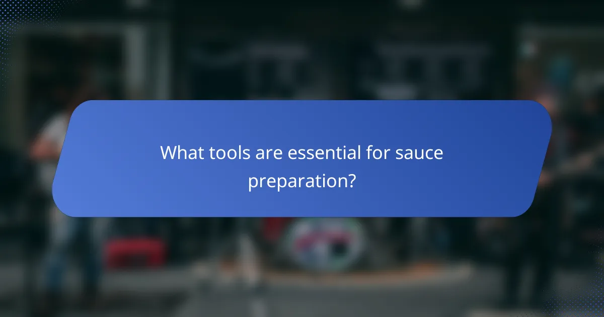 What tools are essential for sauce preparation?