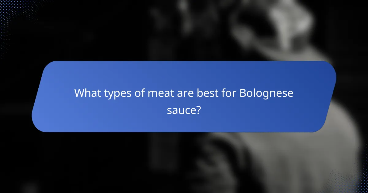 What types of meat are best for Bolognese sauce?
