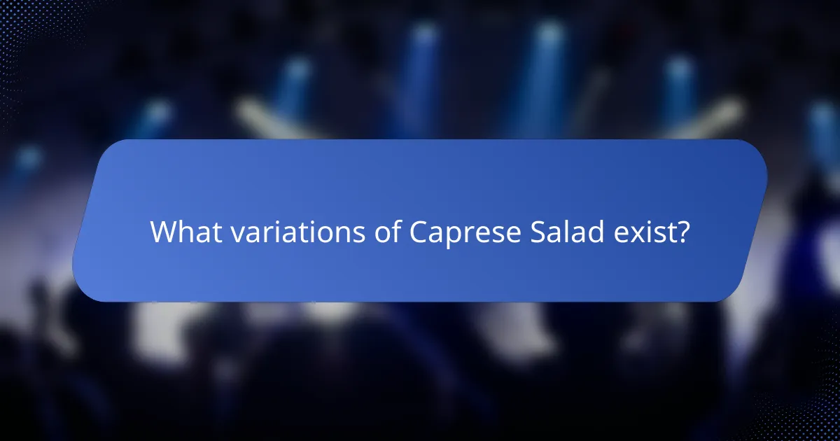 What variations of Caprese Salad exist?