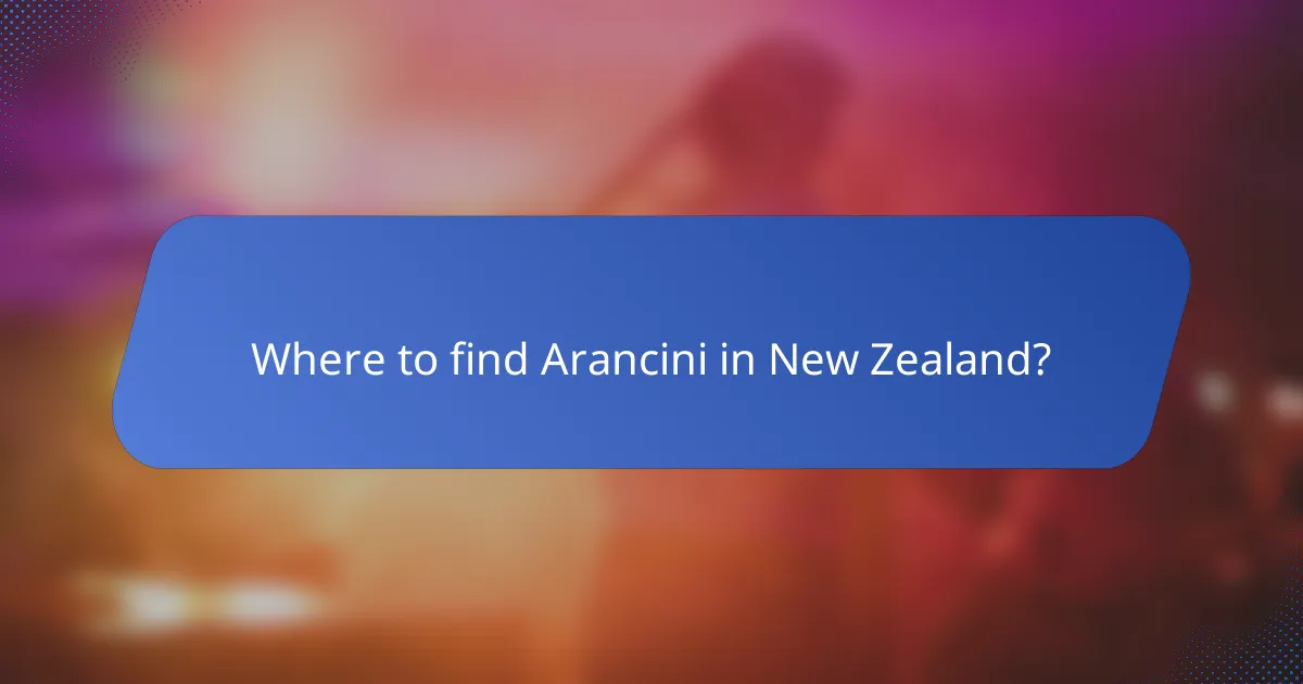 Where to find Arancini in New Zealand?