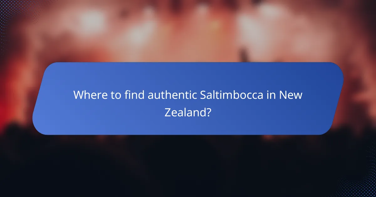 Where to find authentic Saltimbocca in New Zealand?