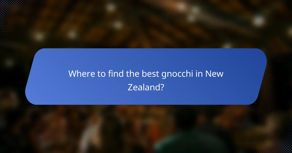 Where to find the best gnocchi in New Zealand?