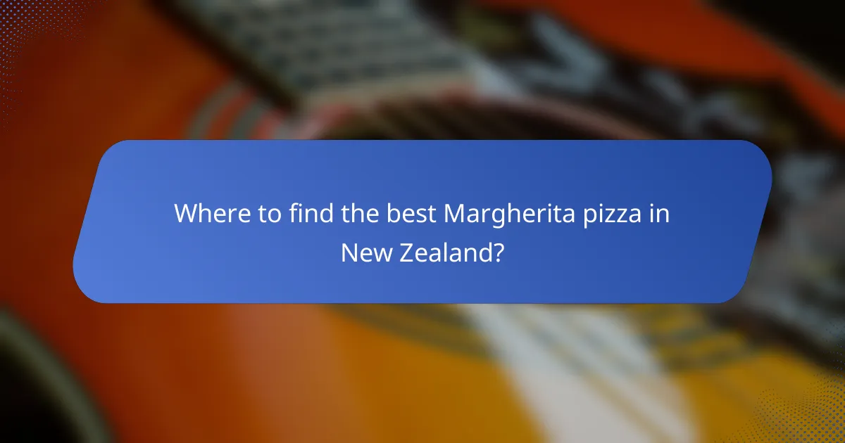 Where to find the best Margherita pizza in New Zealand?